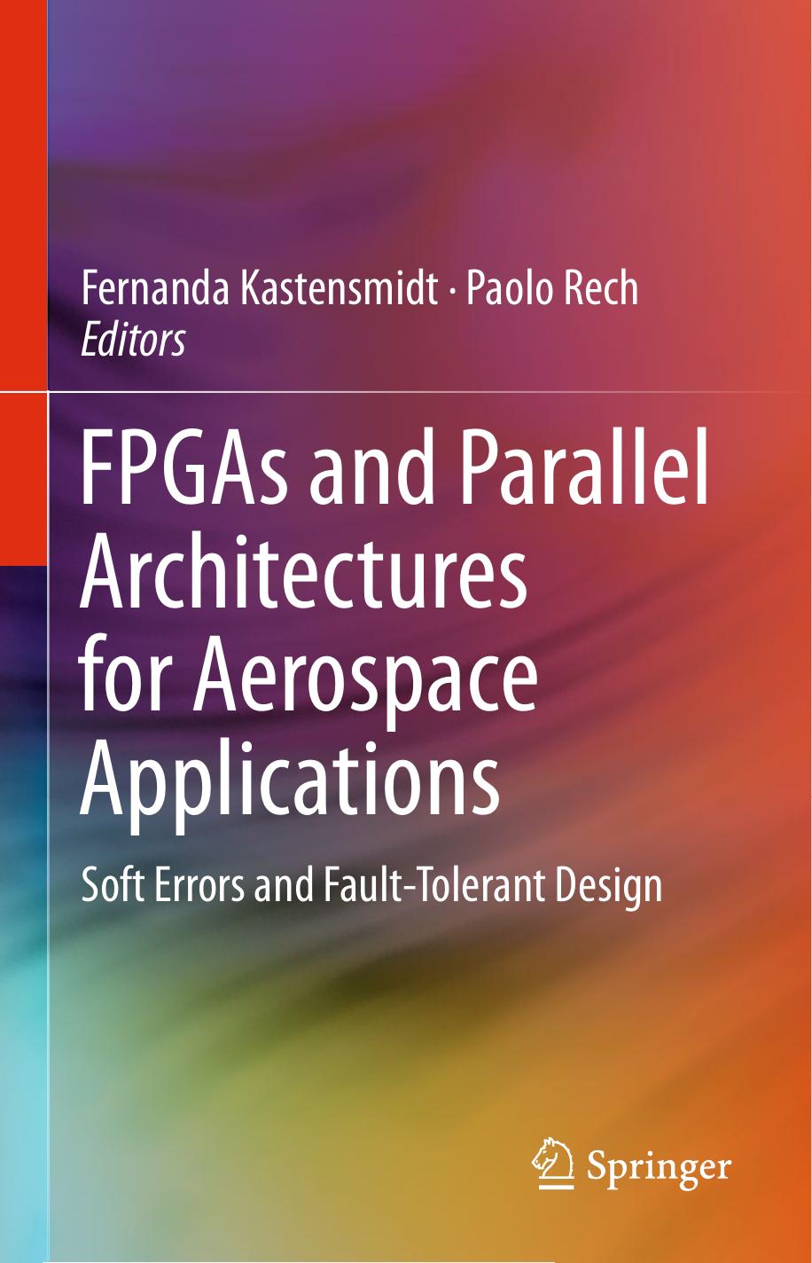 FPGAs and Parallel Architectures for Aerospace Applications: Soft Errors and Fault-Tolerant Design by Fernanda Kastensmidt Paolo Rech (eds.)