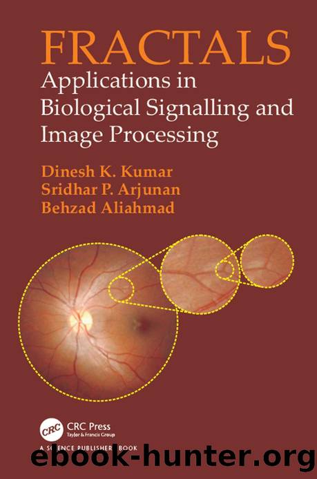 FRACTALS: Applications in Biological Signalling and Image Processing by DINESH K. KUMAR & SRIDHAR P. ARJUNAN and BEHZAD ALIAHMAD