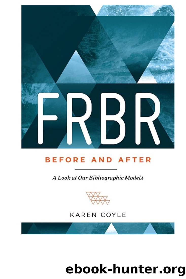 FRBR, Before and After: A Look at Our Bibliographic Models by Karen Coyle