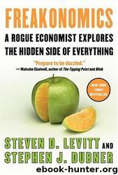 FREAKONOMICS: A Rogue Economist Explores the Hidden Side of Everything by Levitt Steven