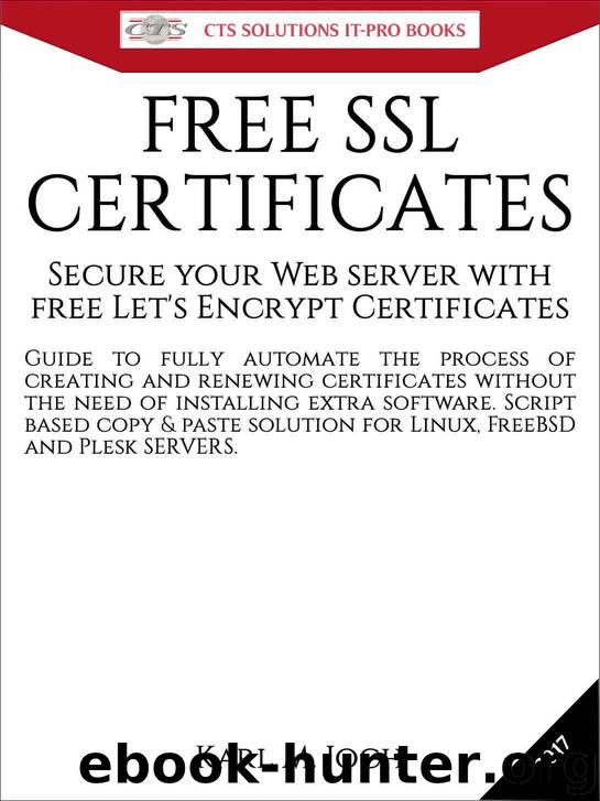 FREE SSL CERTIFICATES: Secure your Web server with free Let's Encrypt Certificates Guide to fully automate the process of creating and renewing certificates. (CTS SOLUTIONS IT-PRO E-Books Book 4) by Karl Joch