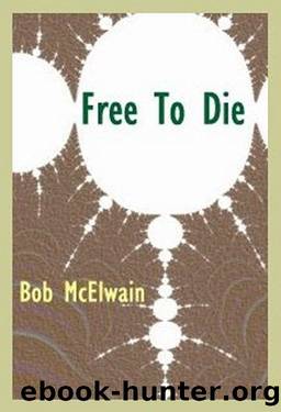 FREE TO DIE by Bob McElwain