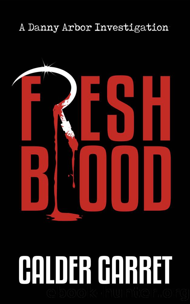 FRESH BLOOD: A Danny Arbor Investigation (The Danny Arbor Investigations (Book 1)) by Calder Garret