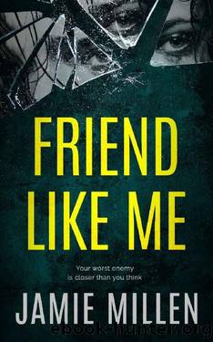 FRIEND LIKE ME: An absolutely addictive psychological thriller with jaw-dropping twists by Jamie Millen