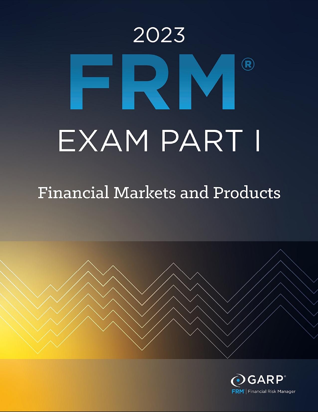 FRM Part 1 - Financial Markets and Products (2023) by GARP
