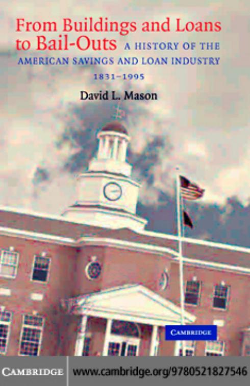 FROM BUILDINGS AND LOANS TO BAIL-OUTS: A History of the American Savings and Loan Industry, 1831–1995 by DAVID L. MASON