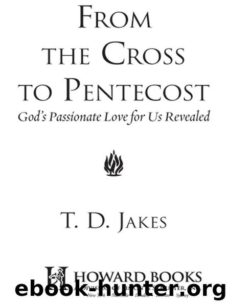 FROM THE CROSS TO PENTECOST by T. D. JAKES