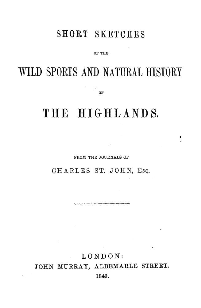 FROM THE Journals OF Charles ST. JOHN - Short sketches of the wild sports and natural history of the highlands by 1849
