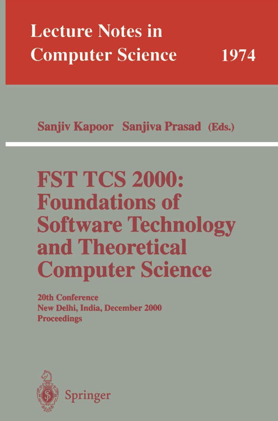 FST TCS 2000: Foundations of Software Technology and Theoretical Computer Science: 20th Conference New Delhi, India, December 13â15, 2000 Proceedings by E. Allen Emerson (auth.) Sanjiv Kapoor Sanjiva Prasad (eds.)