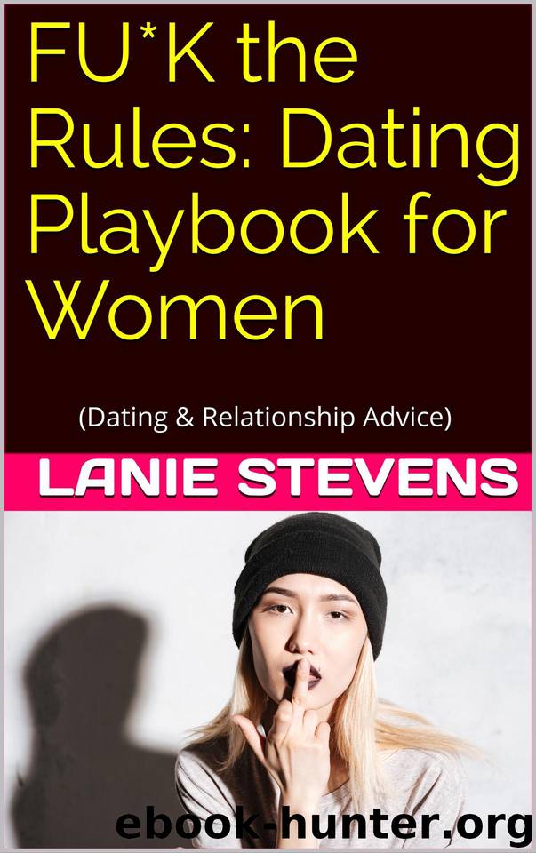FU*K the RULES: Dating Playbook for Women: (Dating & Relationship Advice) (For Women Only 3) by Stevens Lanie