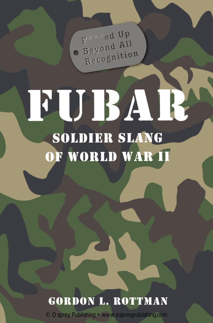 FUBAR Fed Up Beyond All Recognition: Soldier Slang of World War II by Gordon L. Rottman
