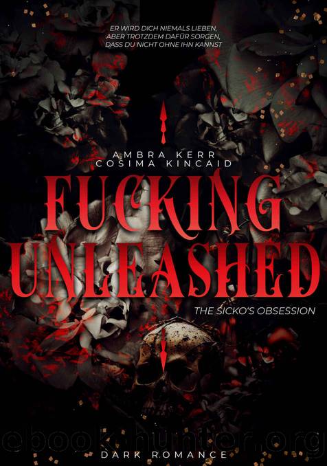 FUCKING UNLEASHED: THE SICKO'S OBSESSION (German Edition) by Ambra Kerr & Cosima Kincaid