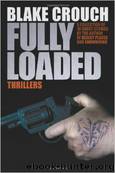 FULLY LOADED: The Complete and Collected Stories of Blake Crouch by Blake Crouch & Jack Kilborn