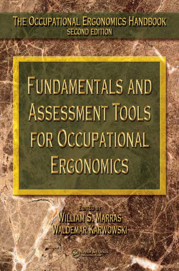 FUNDAMENTALS AND ASSESSMENT TOOLS FOR OCCUPATIONAL ERGONOMICS by William S. Marras and Waldemar Karwowski