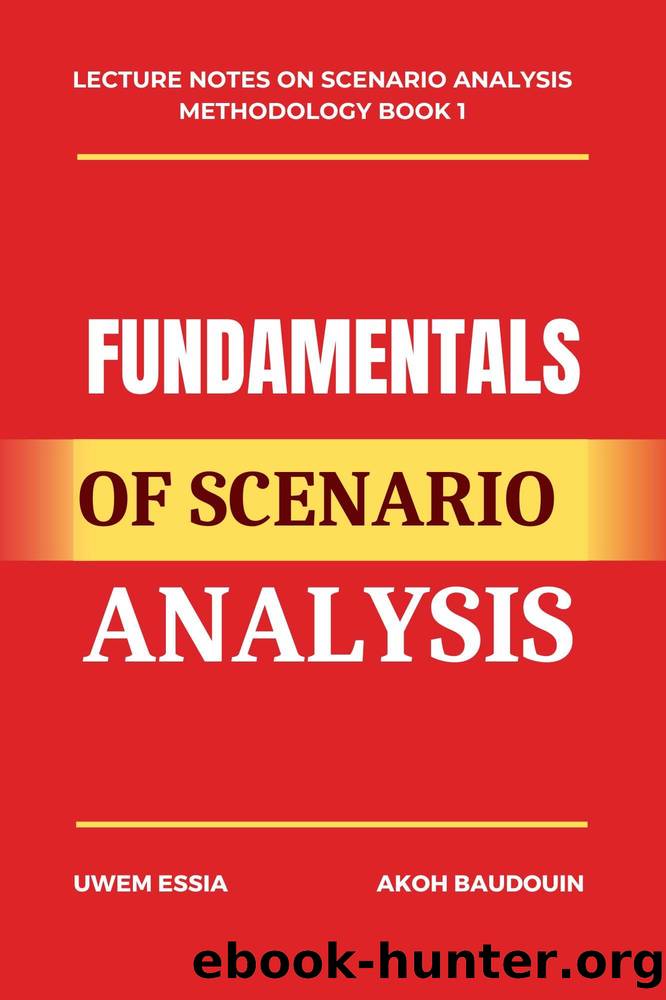 FUNDAMENTALS OF SCENARIO ANALYSIS (Lecture Notes on Scenario Analysis Methodology Book 1) by Essia Uwem & Baudouin Akoh