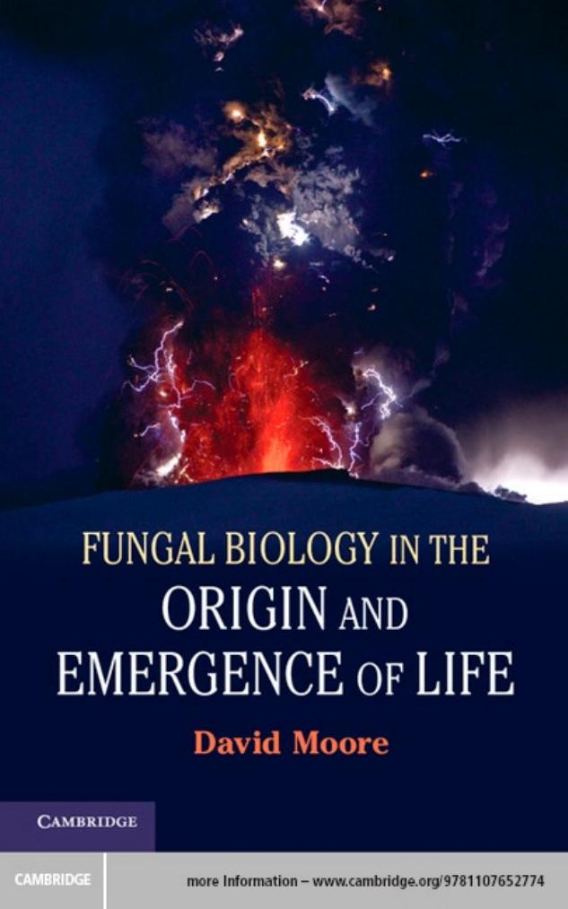 FUNGAL BIOLOGY IN THE ORIGIN AND EMERGENCE OF LIFE by David Moore