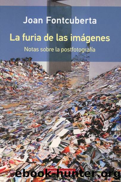 FURIA DE LAS IMAGENES NOTAS SOBRE POSTFOTOGRAFIA by Joan Fontcuberta
