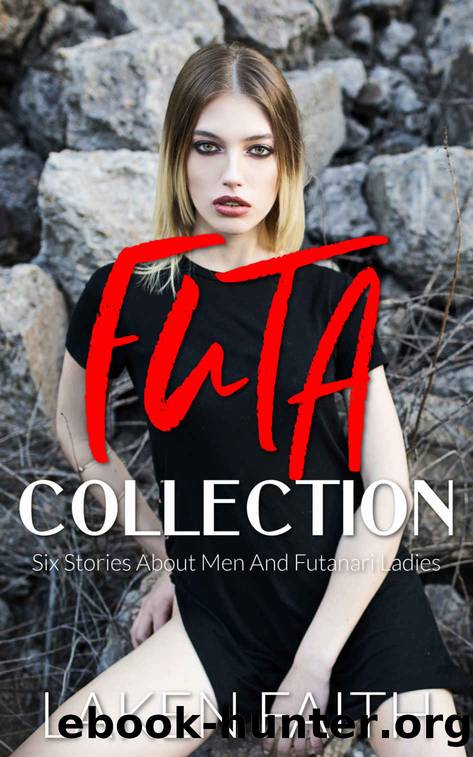 FUTA COLLECTION: Six Stories About Men And Futanari Ladies by Faith Laken