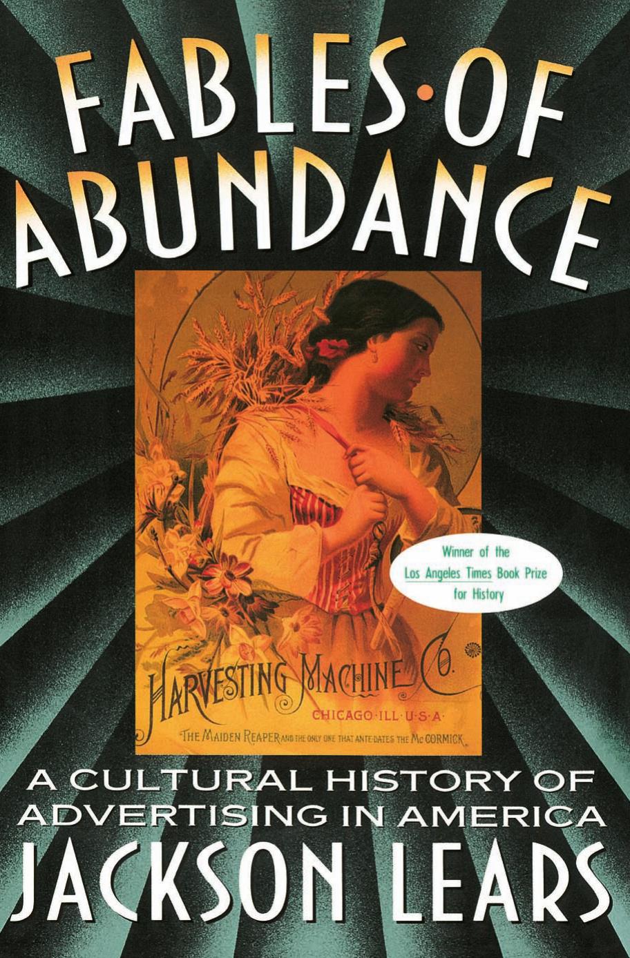 Fables Of Abundance: A Cultural History Of Advertising In America (Repost) by Jackson Lears