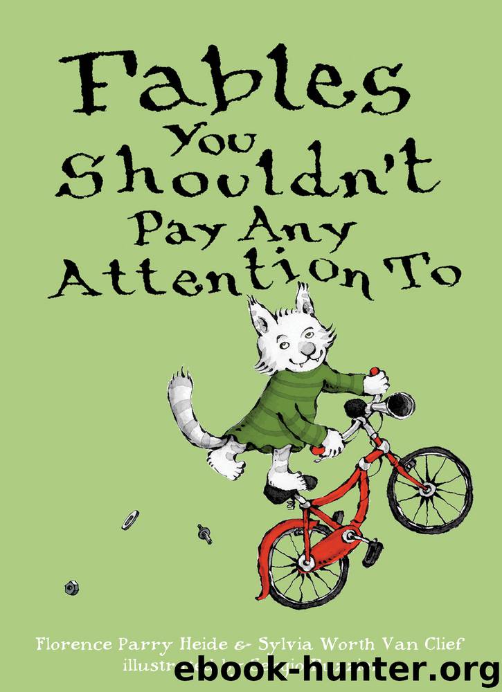 Fables You Shouldn't Pay Any Attention To by Florence Parry Heide & Sylvia Worth Van Clief
