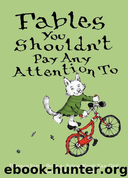Fables You Shouldn’t Pay Any Attention To by Florence Parry Heide & Sylvia Worth Van Clief
