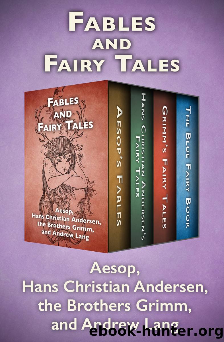 Fables and Fairy Tales: Aesop's Fables, Hans Christian Andersen's Fairy Tales, Grimm's Fairy Tales, and the Blue Fairy Book by Aesop