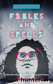Fables and Spells: Collected and New Short Fiction and Poetry Emergent Strategy Series No. 6 by adrienne maree brown