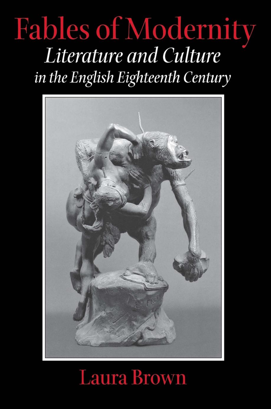 Fables of Modernity: Literature and Culture in the English Eighteenth Century by Laura Brown