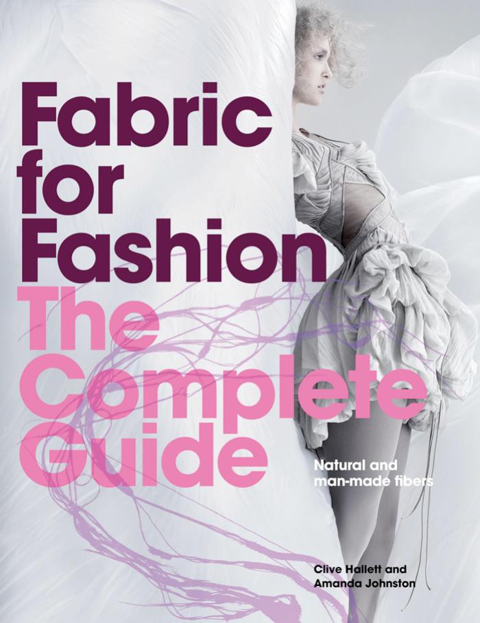 Fabric for Fashion: The Complete Guide: Natural and Man-made Fibers by Hallett Clive; Johnston Amanda