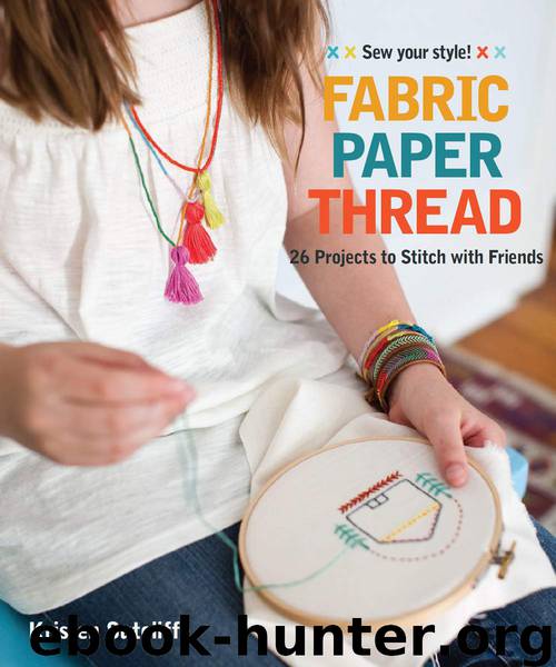 Fabric, Paper, Thread: 26 Projects to Sew & Embellish - 25 Embroidery Stitches by Sutcliffe Kristen