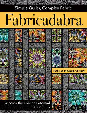 Fabricadabra--Simple Quilts, Complex Fabric by Paula Nadelstern