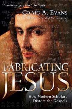 Fabricating Jesus: How Modern Scholars Distort the Gospels by Craig A. Evans