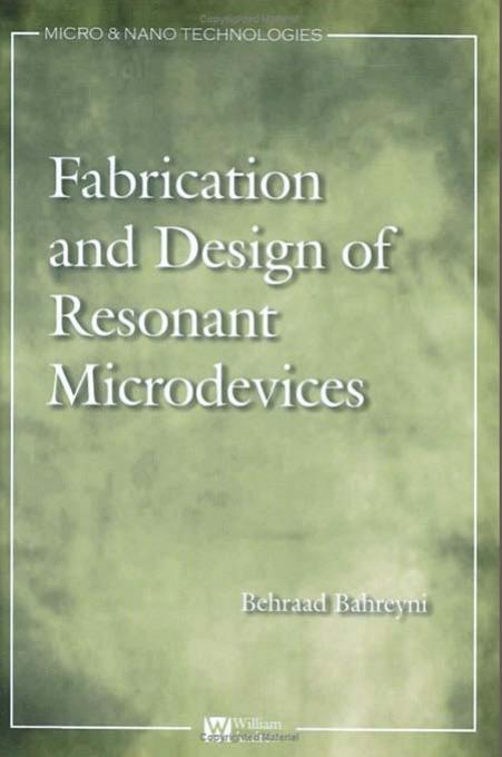 Fabrication and Design of Resonant Microdevices by Behraad Bahreyni