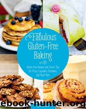 Fabulous Gluten-Free Baking: Gluten-Free Recipes and Clever Tips for Pizza, Cupcakes, Pancakes, and Much More by Smilla Luuk