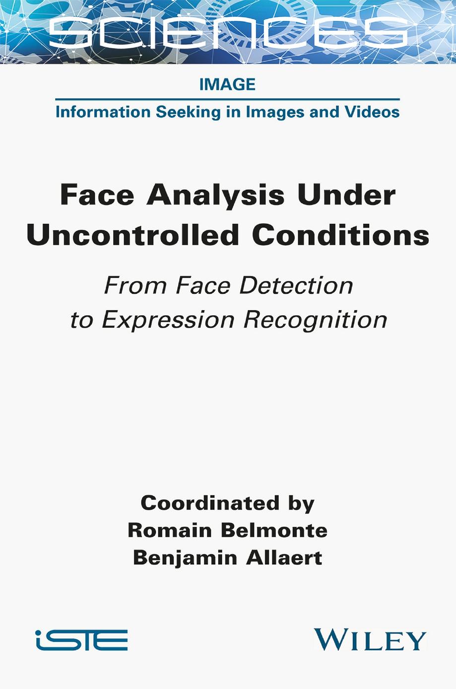 Face Analysis Under Uncontrolled Conditions: From Face Detection to Expression Recognition by Romain Belmonte Benjamin Allaert