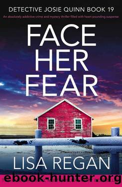 Face Her Fear: An absolutely addictive crime and mystery thriller filled with heart-pounding suspense (Detective Josie Quinn Book 19) by Lisa Regan