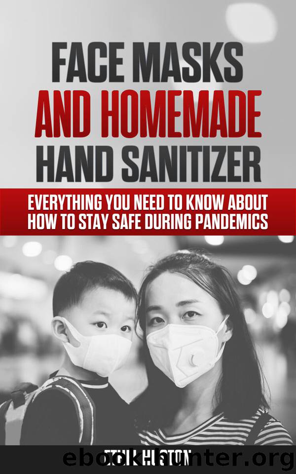 Face Masks and Homemade Hand Sanitizer: Everything You Need to Know About How to Stay Safe During Pandemics by Huston Ethel