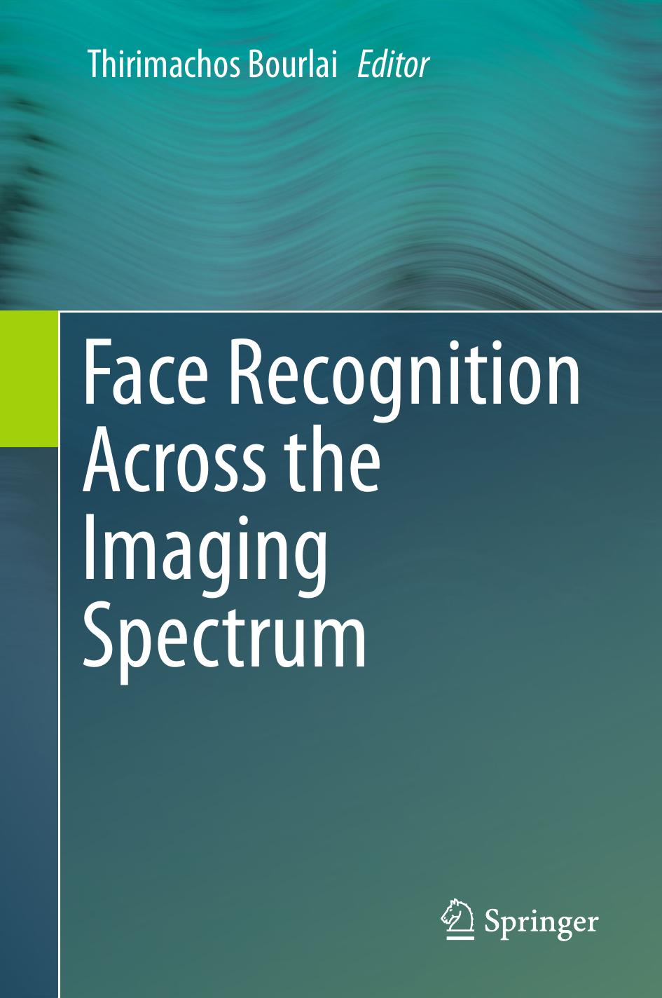 Face Recognition Across the Imaging Spectrum by Thirimachos Bourlai (eds.)
