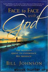 Face To Face With God: The Ultimate Quest to Experience His Presence by Johnson Bill