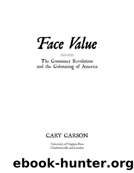 Face Value: The Consumer Revolution and the Colonizing of America by Cary Carson