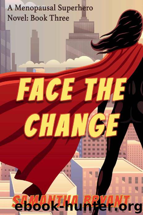 Face the Change (Menopausal Superheroes Book 3) by Samantha Bryant
