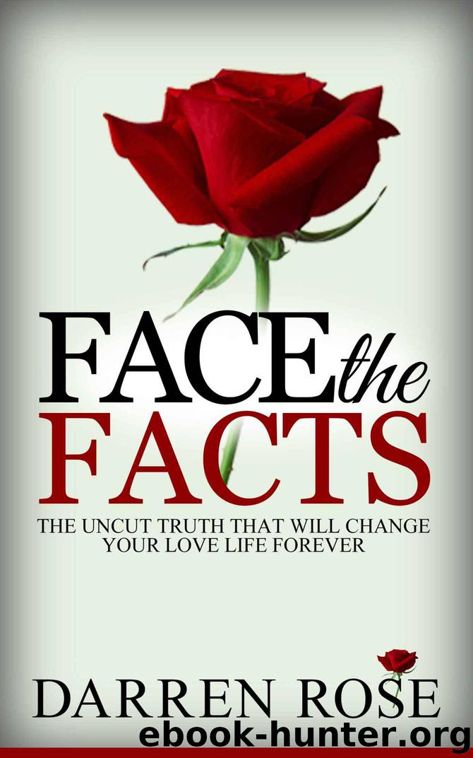 Face the Facts: The Uncut Truth That Will Change Your Love Life Forever by Rose Darren