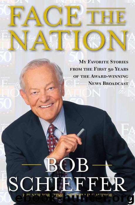 Face the Nation: My Favorite Stories from the First 50 Years of the Award-Winning News Broadcast by Schieffer Bob