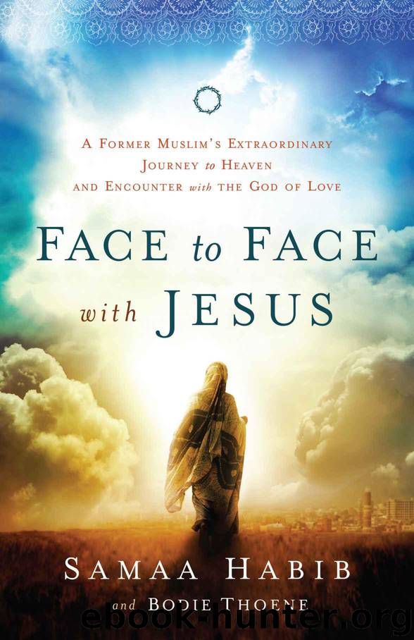 Face to Face With Jesus: A Former Muslim's Extraordinary Journey to Heaven and Encounter With the God of Love by Bodie Thoene & Samaa Habib & Mike Bickle