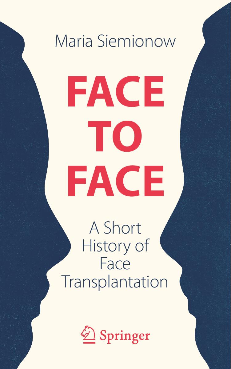 Face to Face: A Short History of Face Transplantation by Maria Siemionow