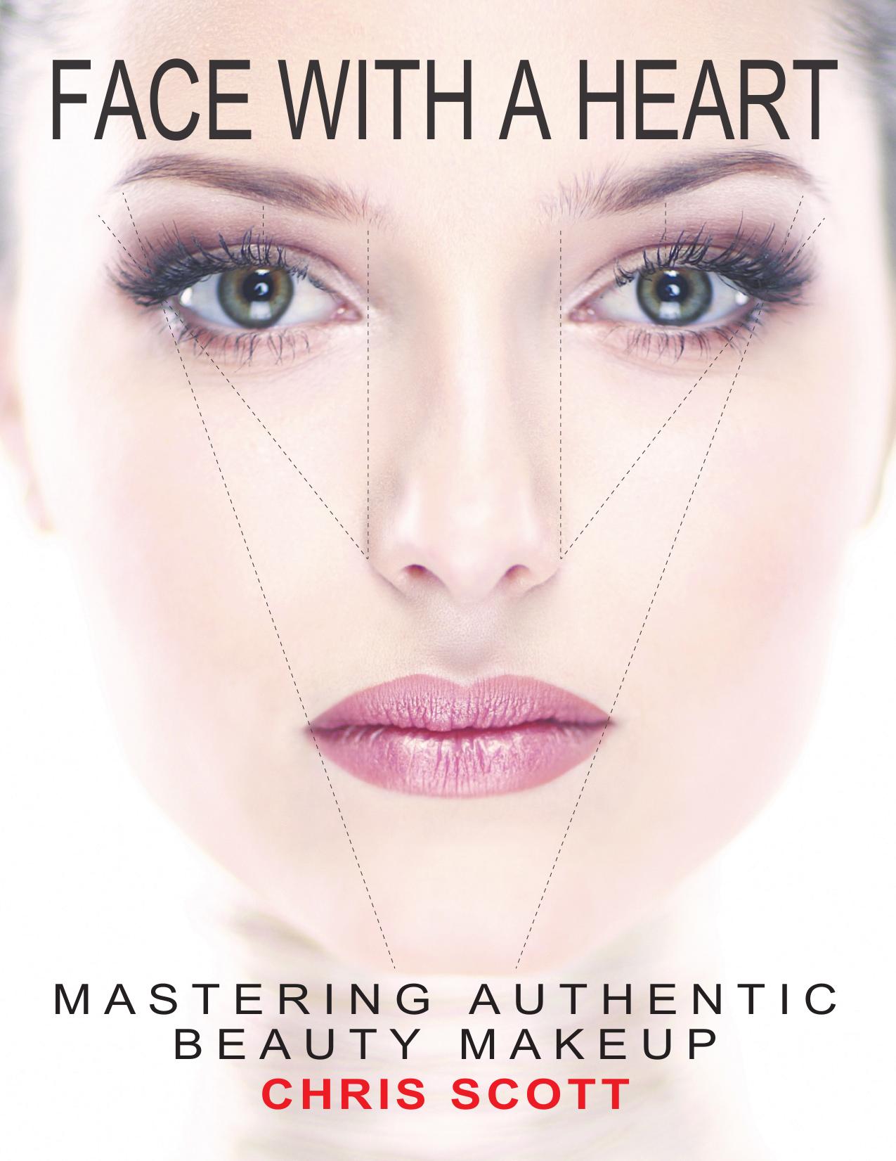Face with A Heart: Mastering Authentic Beauty Makeup by Chris Scott