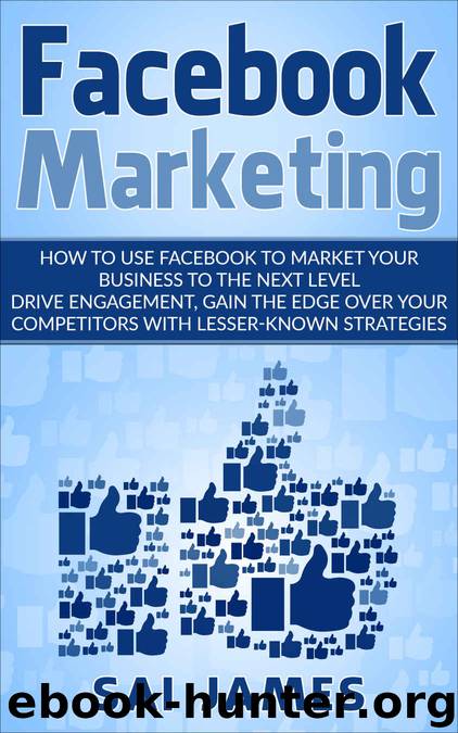 Facebook : Facebook Marketing : How to Use Facebook to Market your business to the next level Drive engagement, gain the edge over your competitors with lesser-known strategies. by sai james