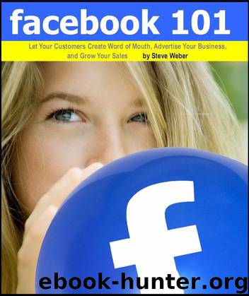 Facebook 101: Let Your Customers Create Word of Mouth, Advertise Your Business, and Grow Your Sales by Weber Steve