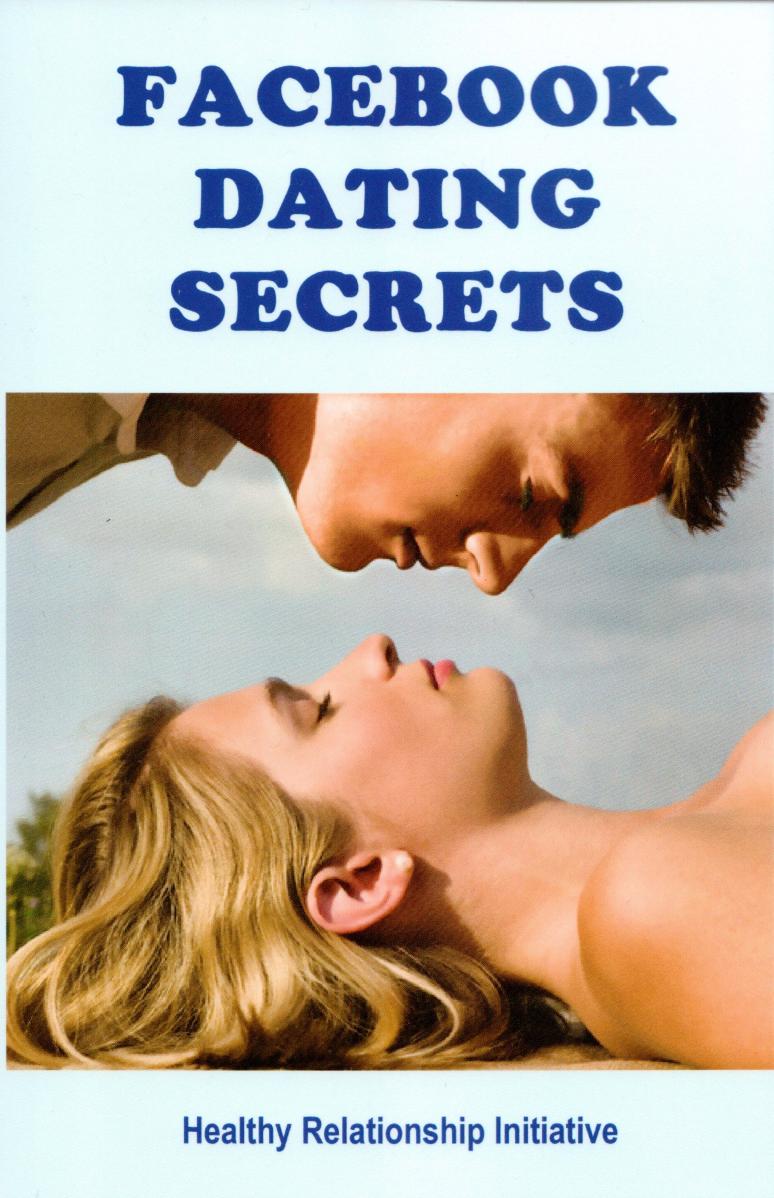 Facebook Dating Secrets by For Men & Women by Healthy Relationship Initiative