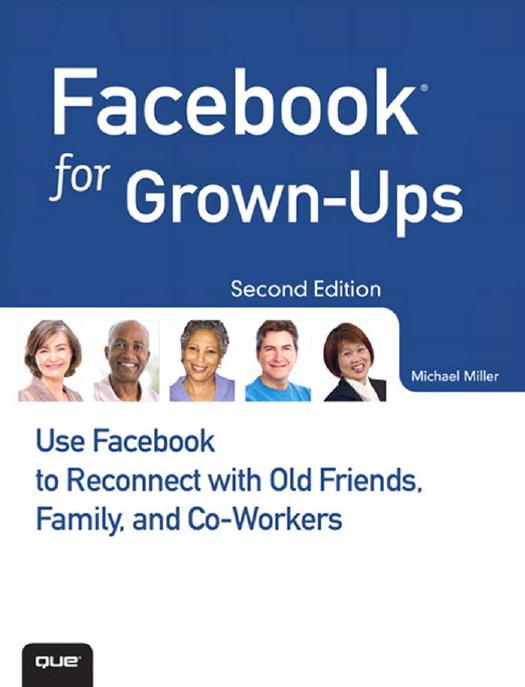 Facebook for grown-ups : [use Facebook to reconnect with old friends, family and co-workers] by Michael Miller